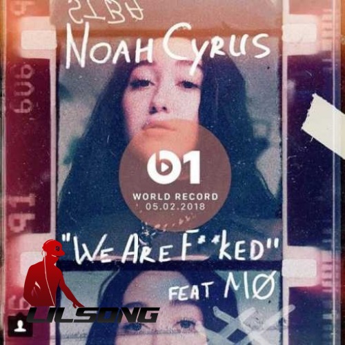 Noah Cyrus Ft. MO - We Are...